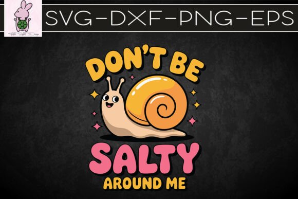 Don’t Be Salty Around Me Snail SVG