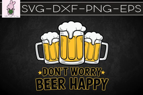 Don’t Worry Beer Happy Funny SVG