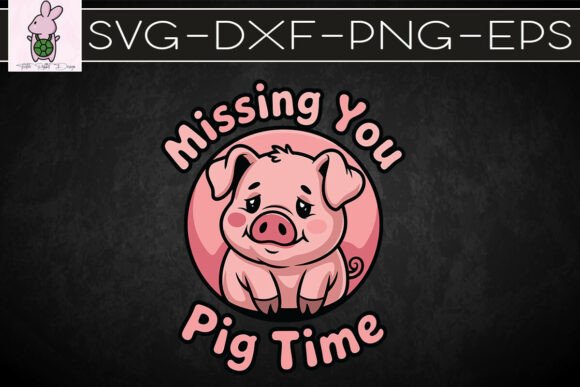Missing You Pig Time Cute Funny SVG