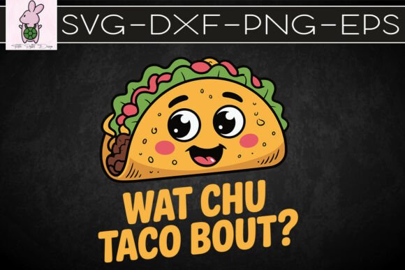 Wat Chu Taco Bout SVG